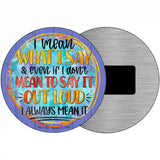 I Mean What I Say Novelty Metal Circle Sign 3.5" (CM)