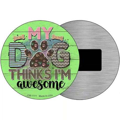 My Dog Thinks Im Awesome Novelty Metal Circle Sign 3.5" (CM)