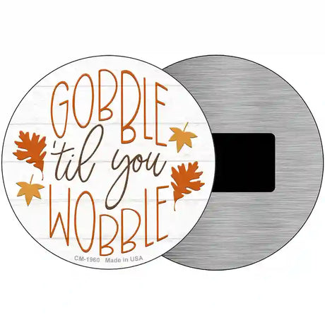 Gobble Til You Wobble Novelty Metal Circle Sign 3.5" (CM)