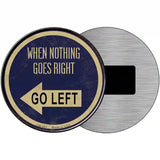 When Nothing Goes Right Novelty Metal Circular Sign 3.5" (CM)