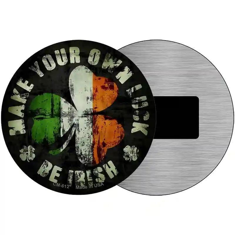 Make Your Own Luck Novelty Metal Circular Sign 3.5" (CM)