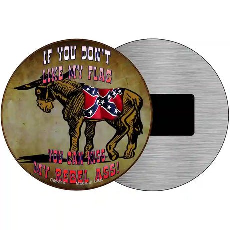 Dont Like My Flag Kiss My Rebel Ass Circular Novelty Sign 3.5" (CM)