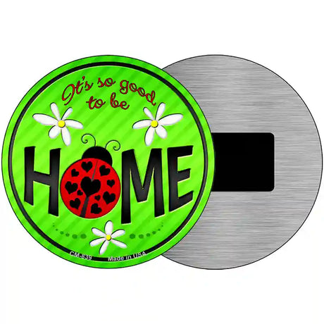 Good to be Home Novelty Metal Circular Sign 3.5" (CM)