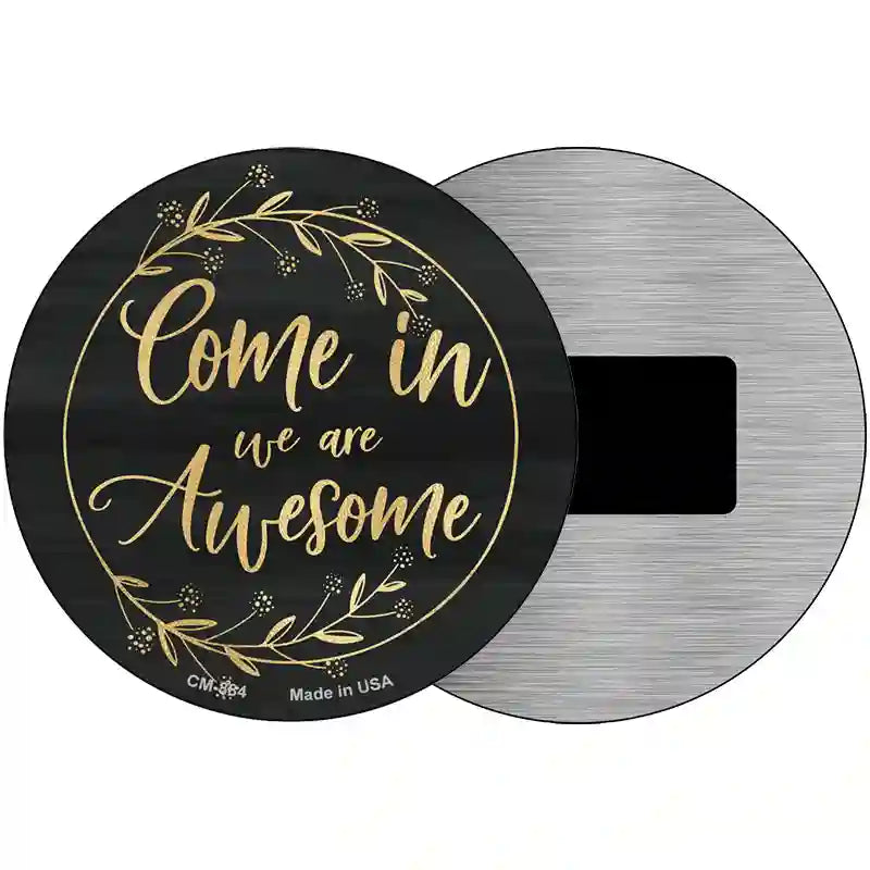 Come In We Are Awesome Novelty Metal Circular Sign 3.5" (CM)