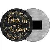 Come In We Are Awesome Novelty Metal Circular Sign 3.5" (CM)