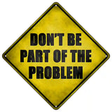 Part Of The Problem Novelty Metal Crossing Sign 16.5" (CX)