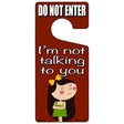 Im Not Talking To You Novelty Metal Door Hanger DH-176