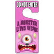 A Monster Lives Inside Pink Novelty Metal Door Hanger DH-209