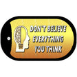 Don't Believe Everything You Think Novelty Metal Dog Tag Necklace DT-11229