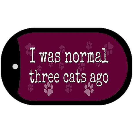 I Was Normal Three Cats Ago Novelty Metal Dog Tag Necklace DT-11306