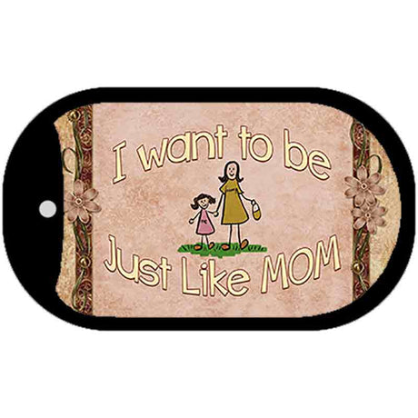 Want to be like My Mom Novelty Metal Dog Tag Necklace DT-11576