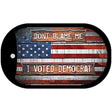 Dont Blame Me Voted Democrat Novelty Metal Dog Tag Necklace DT-12269