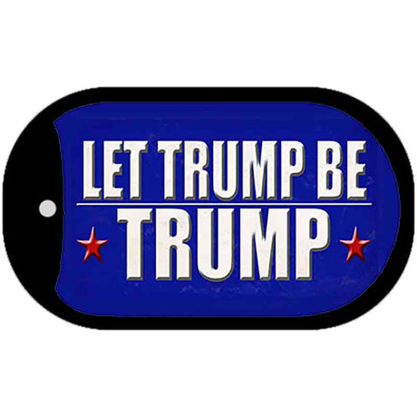 Let Trump Be Trump Novelty Metal Dog Tag Necklace DT-12525