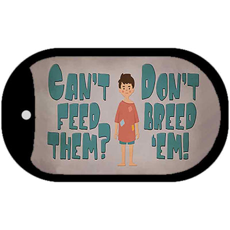 Cant Feed Em Dont Breed Em Novelty Metal Dog Tag Necklace DT-13666