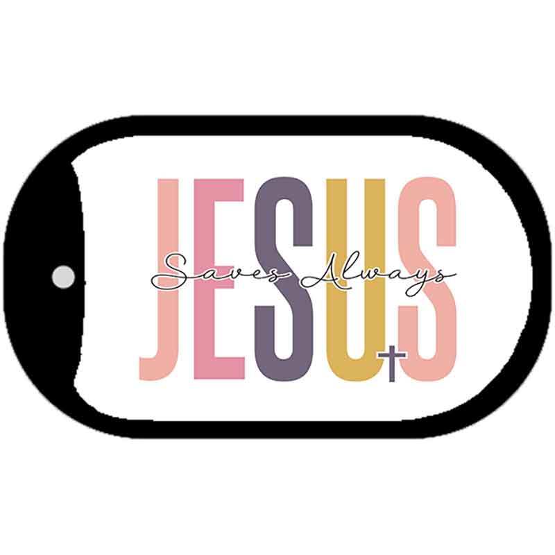 Jesus Saves Always Metal Novelty Dog Tag Necklace DT-14479