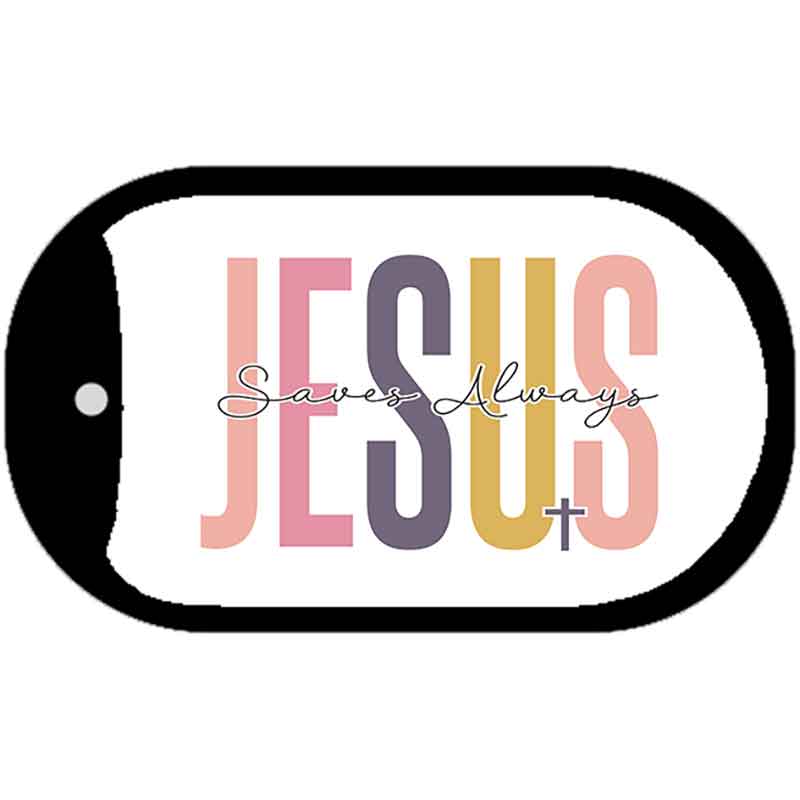 Jesus Saves Always Metal Novelty Dog Tag Necklace DT-14479