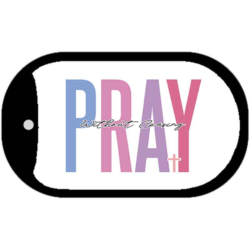 Pray Without Ceasing Metal Novelty Dog Tag Necklace DT-14483