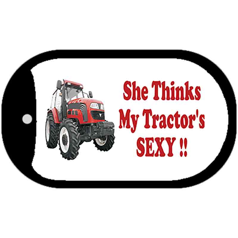 She Thinks My Tractor's Sexy Novelty Metal Dog Tag Necklace DT-2009