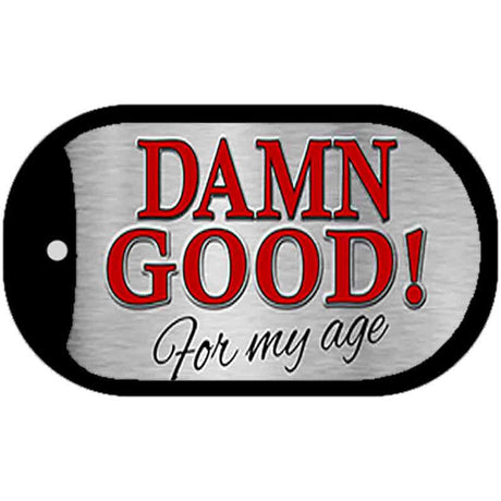 Damn Good For My Age Novelty Metal Dog Tag Necklace DT-279