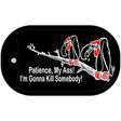 Patience My Ass Novelty Metal Dog Tag Necklace DT-294