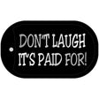Dont Laugh Its Paid For Novelty Metal Dog Tag Necklace DT-4078