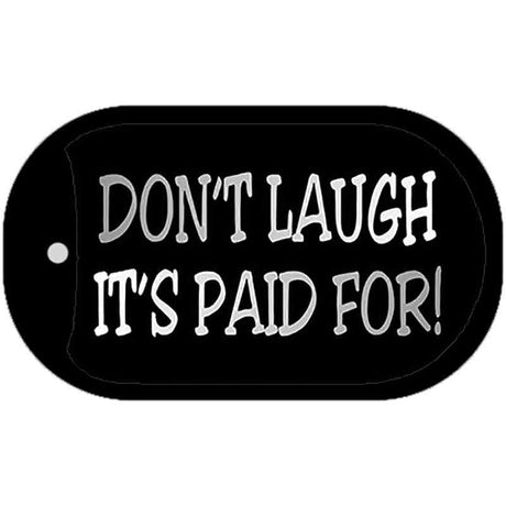 Dont Laugh Its Paid For Novelty Metal Dog Tag Necklace DT-4078