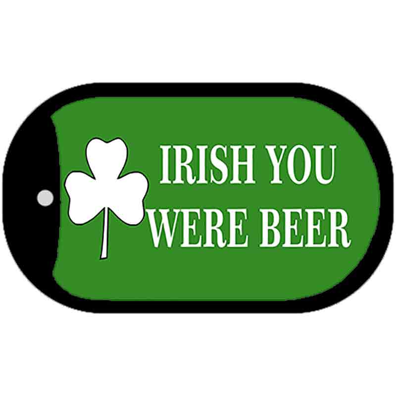 Irish You Were Beer Novelty Metal Dog Tag Necklace DT-4614