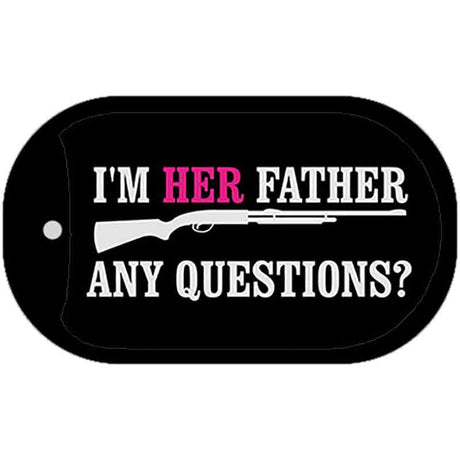 Im Her Father Any Questions Novelty Metal Dog Tag Necklace DT-4678