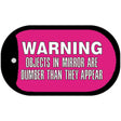 Objects In Mirror Pink Novelty Metal Dog Tag Necklace DT-5253