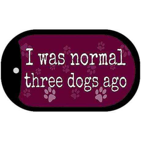 I Was Normal Three Dogs Ago Novelty Metal Dog Tag Necklace DT-9850