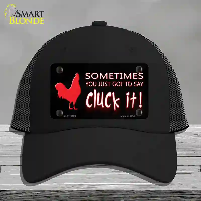 Sometimes You Just Got To Say Cluck It Novelty License Plate Hat Mesh / Black