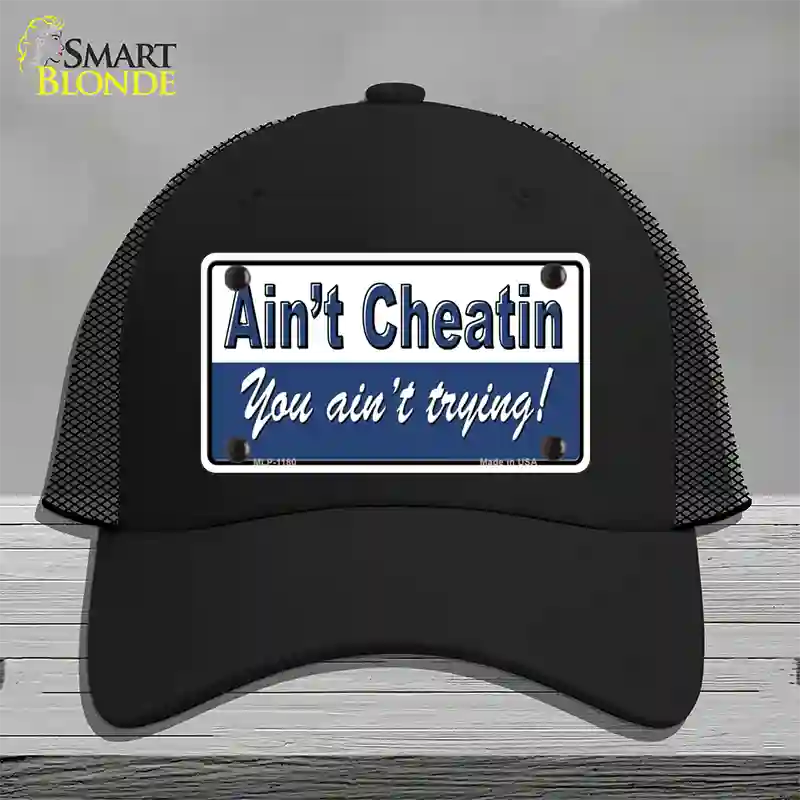 Aint Cheatin You Aint Trying Novelty License Plate Hat Mesh / Black