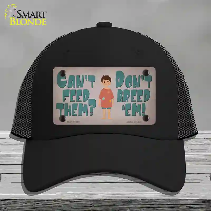 Cant Feed Em Dont Breed Em Novelty License Plate Hat Tag Mesh / Black