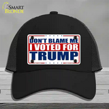 Dont Blame Me I Voted Trump Novelty License Plate Hat Mesh / Black