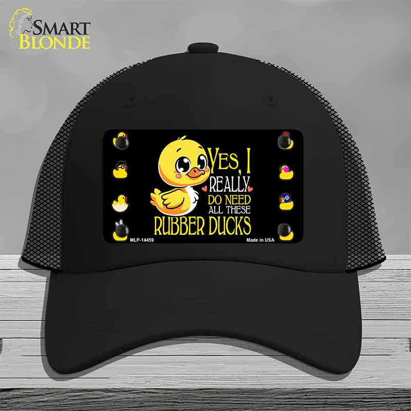 Yes I Really Need All These Ducks Novelty License Plate Hat HAT-MLP-14459