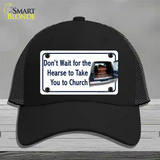 Dont Wait For The Hearse Novelty License Plate Hat Mesh / Black