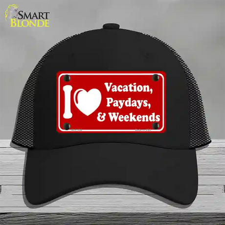 I Love Vacation Paydays Weekends Novelty License Plate Hat Mesh / Black