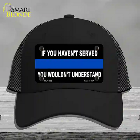 If you Havent Served Police Novelty License Plate Hat Mesh / Black