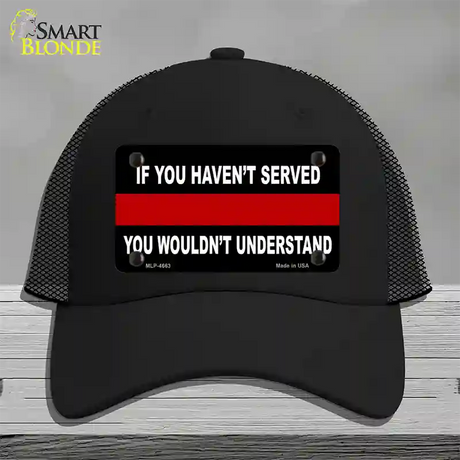 If you Havent Served Fire Novelty License Plate Hat Mesh / Black