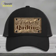 Id Rather Be Quilting Novelty License Plate Hat Mesh / Black