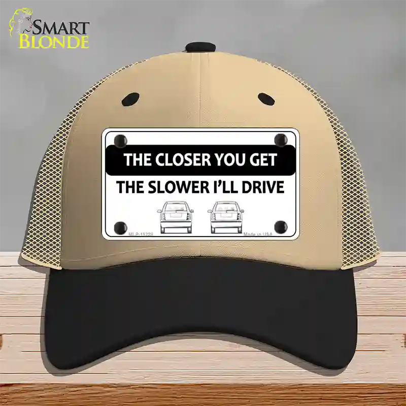 The Closer You Get The Slower Ill Drive Novelty License Plate Hat Mesh / Khaki|Black