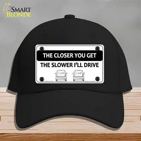 The Closer You Get The Slower Ill Drive Novelty License Plate Hat Cotton / Black