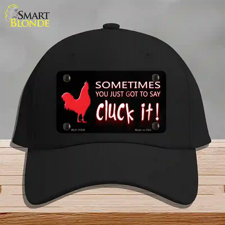 Sometimes You Just Got To Say Cluck It Novelty License Plate Hat Cotton / Black