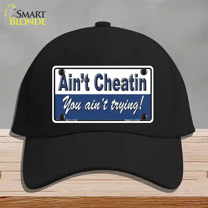 Aint Cheatin You Aint Trying Novelty License Plate Hat Cotton / Black