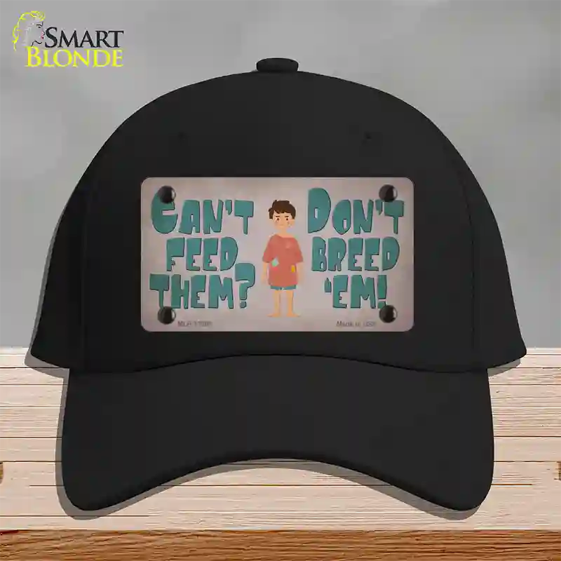 Cant Feed Em Dont Breed Em Novelty License Plate Hat Tag Cotton / Black