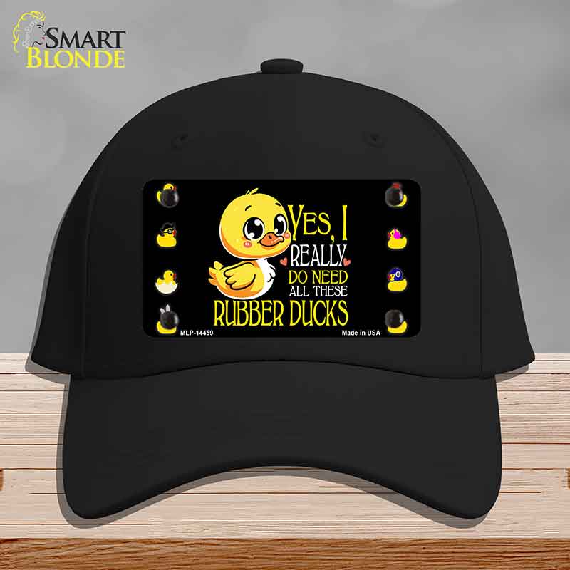 Yes I Really Need All These Ducks Novelty License Plate Hat HAT-MLP-14459