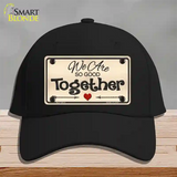 We Are So Good Together Novelty License Plate Hat Cotton / Black