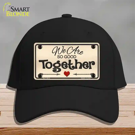 We Are So Good Together Novelty License Plate Hat Cotton / Black