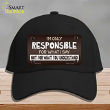 Responsible For What I Say Novelty License Plate Hat Cotton / Black