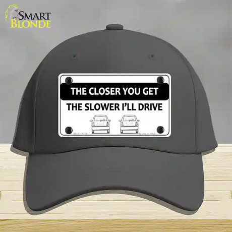 The Closer You Get The Slower Ill Drive Novelty License Plate Hat Cotton / Charcoal